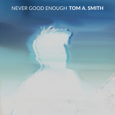Never Good Enough/Tom A. Smith