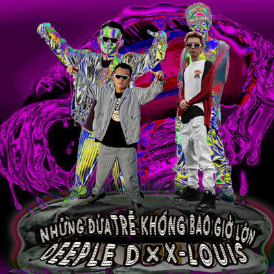 Nhung Dua Tre Khong Bao Gio Lon/DEEPLE D & X-LOUIS