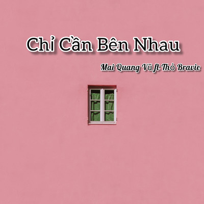 Chi Can Ben Nhau/Mai Quang Vu