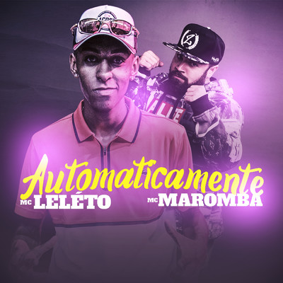 Automaticamente/MC Leleto e MC MAROMBA