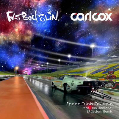 Speed Trials On Acid (feat. Dan Diamond) [LF SYSTEM Remix]/Carl Cox & Fatboy Slim
