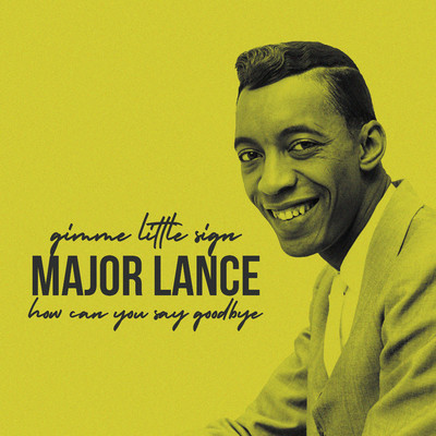 Gimme Little Sign ／ How Can You Say Goodbye/Major Lance