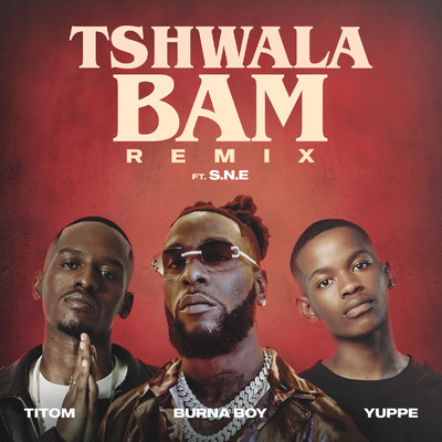 Tshwala Bam (feat. S.N.E) [Remix]/TitoM, Yuppe & Burna Boy