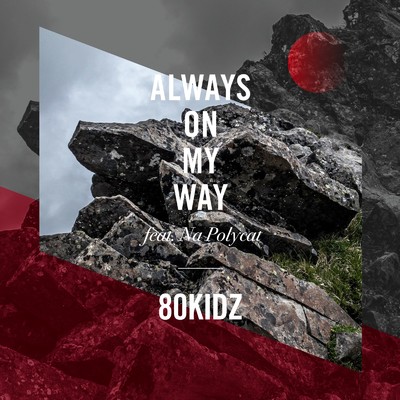シングル/Always On My Way (feat. Na Polycat)/80KIDZ