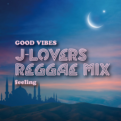 GOOD VIBES J-Lovers reggae Mix -feeling-/Various Artists