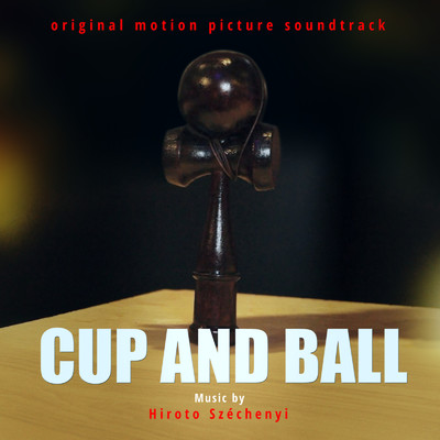 アルバム/CUP AND BALL (original motion picture soundtrack)/セーチェニ 宏人