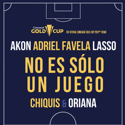 No Es Solo Un Juego (featuring Chiquis, Oriana／The Official Concacaf Gold Cup 2023[TM] Theme)/エイコン／Adriel Favela／Lasso