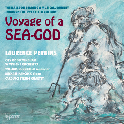 Voyage of a Sea-God: The Bassoon Through the 20th Century/Laurence Perkins
