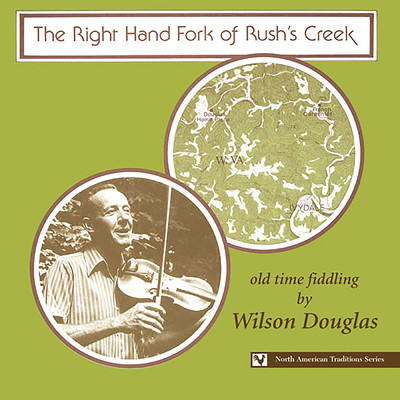 The Right Hand Fork Of Rush's Creek: Old Time Fiddling By Wilson Douglas/Wilson Douglas