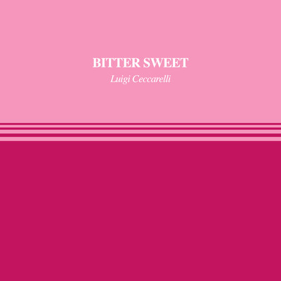 Bitter Sweet/Luigi Ceccarelli