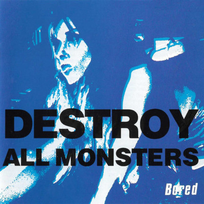 Bored/Destroy All Monsters