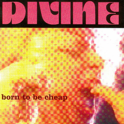 Born To Be Cheap (Version 1)/Divine