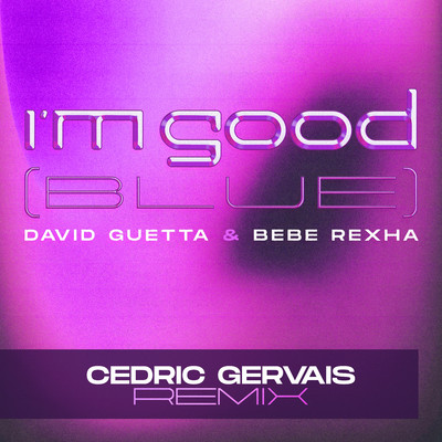 I'm Good (Blue) [Cedric Gervais Remix]/David Guetta & Bebe Rexha