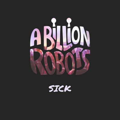 シングル/Sick/A Billion Robots