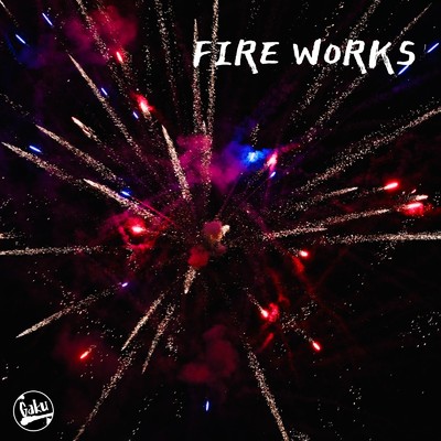 FIRE WORKS/gaku