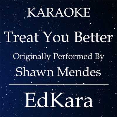 シングル/Treat You Better (Originally Performed by Shawn Mendes) [Karaoke No Guide Melody Version]/EdKara