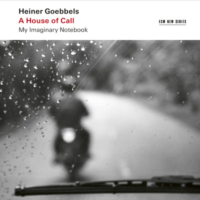Heiner Goebbels: A House of Call - My Imaginary Notebook/アンサンブル・モデルン／Vimbayi Kaziboni