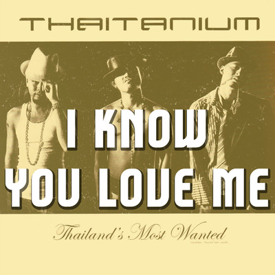 I Know U Love Me (Explicit) (featuring P.Natty)/THAITANIUM