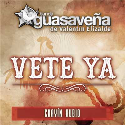 Vete Ya (featuring Chayin Rubio)/Banda Guasavena de Valentin Elizalde