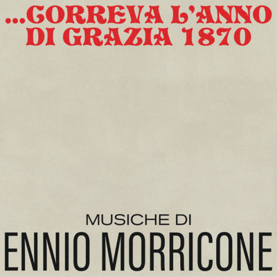 Correva l'anno di grazia 1870 (Original Motion Picture Soundtrack ／ Remastered 2021)/エンニオ・モリコーネ