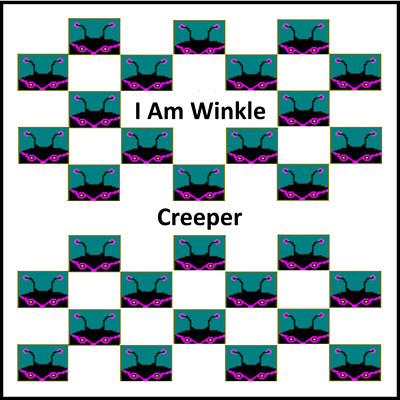 Creeper/I Am Winkle