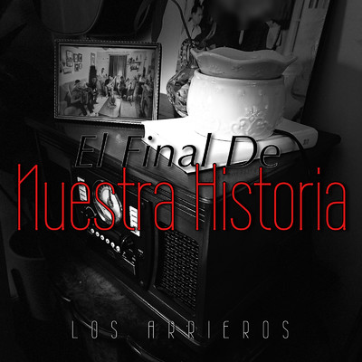 シングル/El Final De Nuestra Historia/Los Arrieros