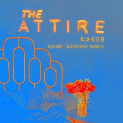 Naked (Secret Weapons Remix)/The Attire