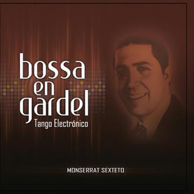 Bossa en Gardel/Monserrat Sexteto
