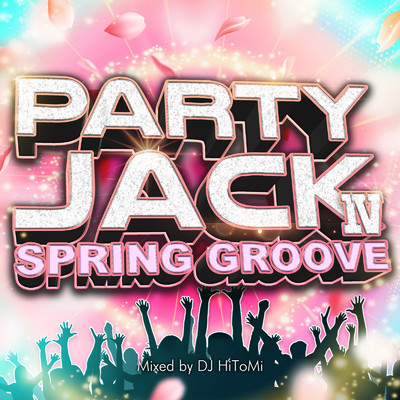 アルバム/PARTY JACK IV -SPRING GROOVE- mixed by DJ HiToMi (DJ MIX)/DJ HiToMi