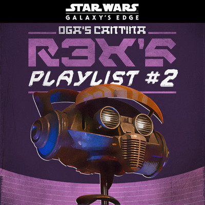Star Wars: Galaxy's Edge Oga's Cantina: R3X's Playlist #2/Various Artists