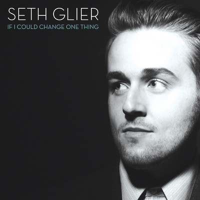 If I Could Change One Thing/Seth Glier