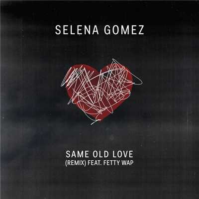 シングル/Same Old Love Remix (featuring Fetty Wap)/セレーナ・ゴメス