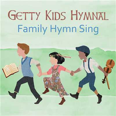 アルバム/Getty Kids Hymnal - Family Hymn Sing/Keith & Kristyn Getty