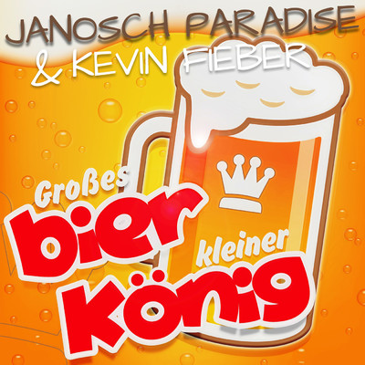 Grosses Bier kleiner Konig/Kevin Fieber／Janosch Paradise