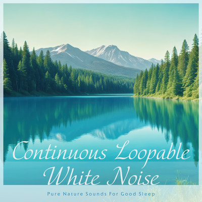 Continuous Loopable White Noise:Pure Nature Sounds For Good Sleep/Cool Music