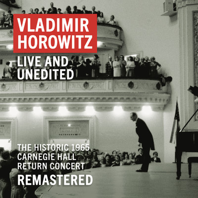 Vladimir Horowitz: Carnegie Hall Concert, May 9, 1965 ”An Historic Return” (Unedited - Remastered)/Vladimir Horowitz