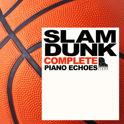 SLAM DUNK COMPLETE by PIANO ECHOES/Piano Echoes
