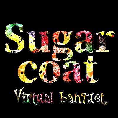 Sugarcoat/Virtual banquet