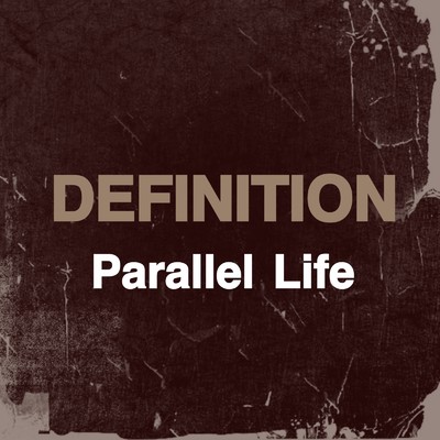 DEFINITION/Parallel Life