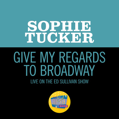 Give My Regards To Broadway (Medley／Live On The Ed Sullivan Show, April 6, 1952)/Sophie Tucker