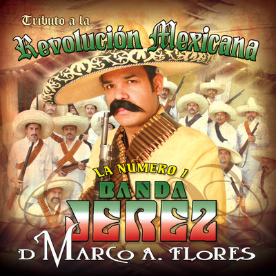 アルバム/Tributo A La Revolucion Mexicana/La Numero 1 Banda Jerez De Marco A. Flores