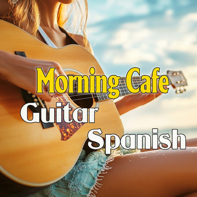 アルバム/Morning Cafe Guitar Spanish/Hanna Chan／Hannah Hk