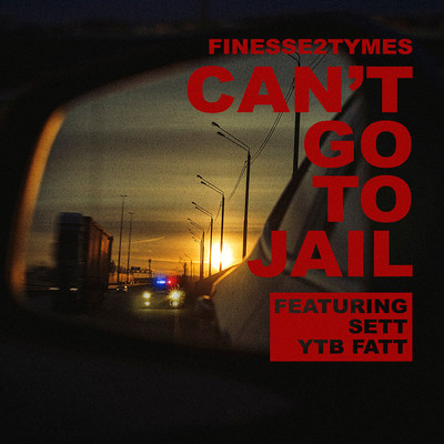 Can't Go To Jail (feat. Sett, YTB Fatt)/Finesse2tymes