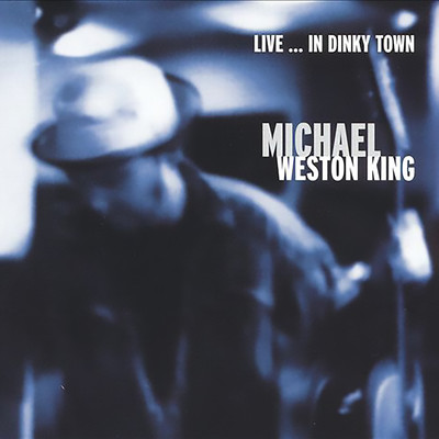 アルバム/Live...In Dinky Town/Michael Weston King