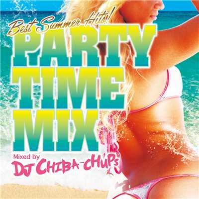 アルバム/PARTY TIME MIX -Best Summer Hits！- Mixed by DJ CHIBA-CHUPS/Various Artists
