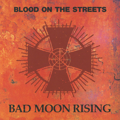 BLOOD ON THE STREETS/BAD MOON RISING