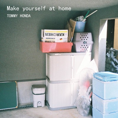 Make yourself at home/TOMMY HONDA