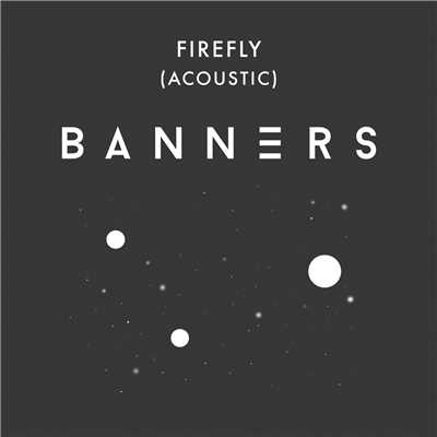 シングル/Firefly (Acoustic)/BANNERS
