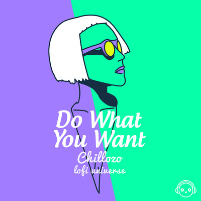 Do What You Want/Chillozo & Lofi Universe