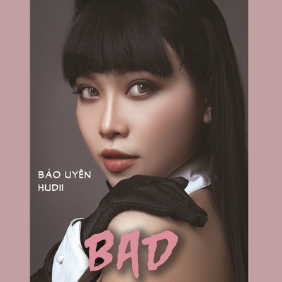 Bad/Bao Uyen & Hudii
